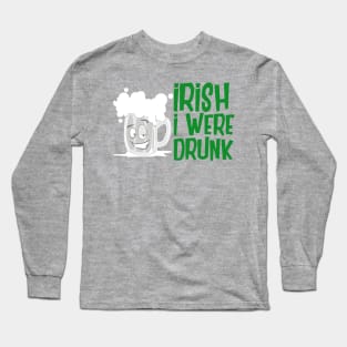 Irish I Were Drunk Long Sleeve T-Shirt